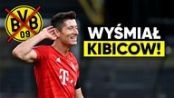 LEWANDOWSKI PRZESADZIŁ! WYŚMIAŁ KIBICÓW BVB...