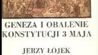JERZY ŁOJEK - GENEZA I OBALENIE KONSTYTUCJI 3 MAJA cz. 1
