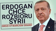 Turcja gra na rozbiór Syrii! Grozi Europie otwarciem granic!