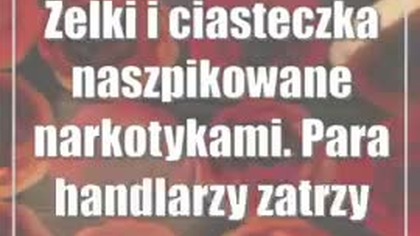 Żelki i ciasteczka naszpikowane narkotykami.  Para handlarzy zatrzymana