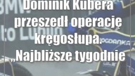Dominik Kubera przeszedł operację kręgosłupa.  Najbliższe tygodnie poświęci na rehabilitację