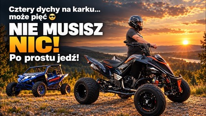 Cztery dychy na karku może pięć  -nie musisz nic -zrób coś dla siebie!  -Po prostu jedź!