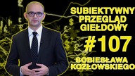 Subiektywny Przegląd Giełdowy Sobiesława Kozłowskiego #107