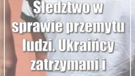 Śledztwo w sprawie przemytu ludzi.  Ukraińcy zatrzymani i wydaleni z Polski
