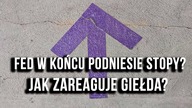W Stanach w końcu podniosą stopy procentowe? Co na to giełda?