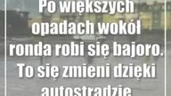 Po większych opadach wokół ronda robi się bajoro.  To się zmieni dzięki autostradzie?