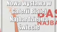 Nowa wystawa w Galerii Białej: Najbardziej na świecie