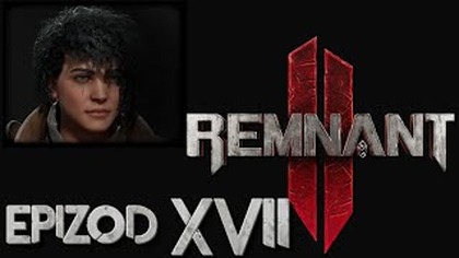  AL: Remnant 2  - epizod 17