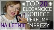  TOP 20  ELEGANCKICH, KOBIECYCH PERFUM NA LETNIE PRZYJĘCIA I IMPREZY W RÓŻNYCH CENACH.