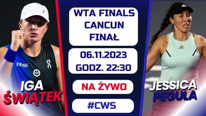 ŚWIĄTEK - PEGULA - LIVE - Finał WTA Finals - 06. 11. 2023r.  - godz.  22:30