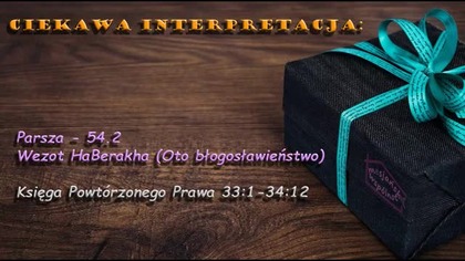 54.  ParszaWezotHaBerakha (Oto błogosławieństwo) - jak odr&oacute;żnić prześladowanie od kary cz. 2z2 - pr&oacute;ba.  Lektor PL 9+