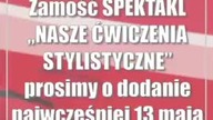 Zamość: SPEKTAKL NASZE ĆWICZENIA STYLISTYCZNE (prosimy o dodanie najwcześniej 13 maja)