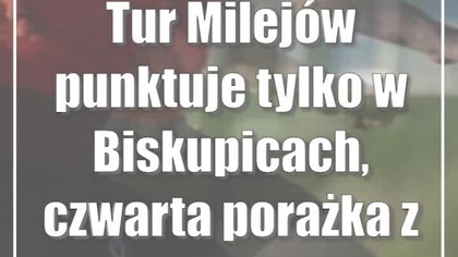 Tur Milejów punktuje tylko w Biskupicach, czwarta porażka z rzędu