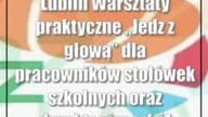 Lublin: Warsztaty praktyczne Jedz z głową dla pracowników stołówek szkolnyc...