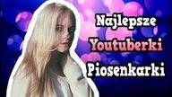 10 Najlepszych Youtuberek - Piosenkarek!