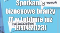 Spotkanie biznesowe branży IT w Lublinie już 19. 04. 2023!