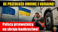UE PRZEDŁUŻA UMOWĘ TRANSPORTOWĄ Z UKRAINĄ! Polscy przewoźnicy na skraju bankructwa!