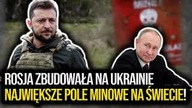 Rosja zbudowała na Ukrainie największe pole minowe na świecie! Jak pokona to kontrofensywa Ukrainy?
