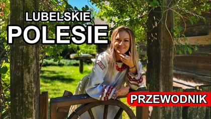 Co zobaczyć na Lubelskim Polesiu? Najlepsze atrakcje i ciekawostki.  Kamperem przez Lubelskie