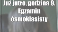 Już jutro, godzina 9.  Egzamin ósmoklasisty.  Zasady, czas trwania