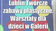 Lublin: Twórcze zabawy plastyczne.  Warsztaty dla dzieci w Galerii Labirynt