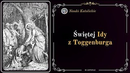 Zrzucona z zamku i przebaczyła! Św.  Ida z Toggenburga (5 listopada)