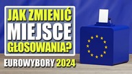 Jak zmienić miejsce głosowania  Eurowybory 2024