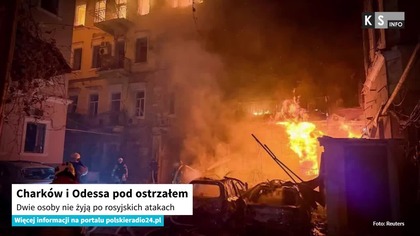 Charków i Odessa pod ostrzałem.  Dwie osoby nie żyją po rosyjskich atakach [KS Info]