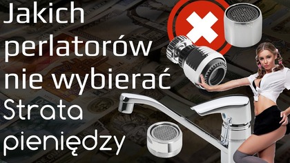 Jakich perlatorów do wody nie wybierać - strata pieniędzy