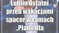 Lublin: Ostatni przed wakacjami spacer w ramach Planu dla Dzielnic