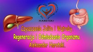 Czyszczenie Jelita i Wątroby.  Regeneracja i Odmładzanie Organizmu.  Aleksander Haretski.