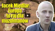 Europa to raj dla muzułmanów Jacek Międlar o przyczynach islamizacji i Tommym Robinsonie