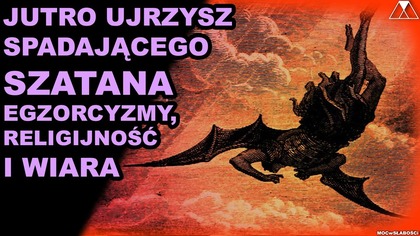 JUTRO UJRZYSZ SPADAJACEGO SZATANA.  EGZORCYZMY, RELIGIJNOSC i WIARA
