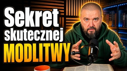 Jak dostać od Boga TO, CZEGO CHCESZ? Sekret skutecznej modlitwy.