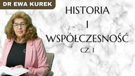 Dr Ewa Kurek - Historia i współczesność - cz.  1