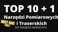 Top 10+1 Narzędzi Pomiarowych i Traserskich Musisz to mieć !!!