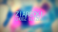 Ziarecki - Chodź bliżej