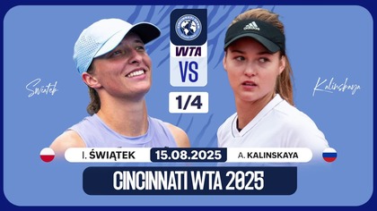 ŚWIĄTEK VS KALINSKAYA NA ŻYWO - WTA 1000 - CINCINNATI - 15. 08. 2025r.