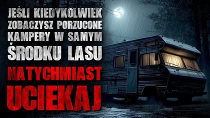 Jeśli kiedykolwiek zobaczysz kampery w samym środku lasu, natychmiast uciekaj!