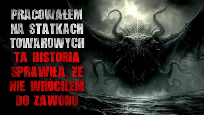 Pracowałem na statkach towarowych.  Ta historia sprawiła, że nie wróciłem do zawodu - CreepyPasta