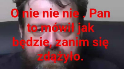 Pan to nie mówił od początku a wcześniej.