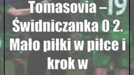 Tomasovia  Świdniczanka 0:2.  Mało piłki w piłce i krok w stronę III ligi