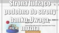 Strona łudząco podobna do strony banku.  Uwaga, można stracić oszczędności!