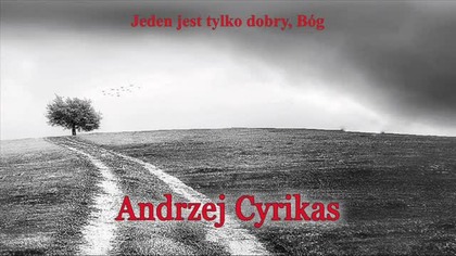 Jeden jest tylko dobry, Bóg  Pastor Andrzej Cyrikas