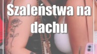 Szaleństwa na dachu