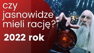 CZY SPRAWDZIŁY SIĘ PRZEPOWIEDNIE JASNOWIDZÓW DOTYCZĄCE 2022 ROKU?