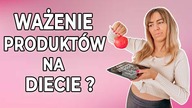 Jak i po co ważyć produkty na diecie?
