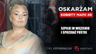 OSKARŻAM: Szpilki w więzieniu i sprzedaż pustki [ODCINEK 6: KOBIETY MAFII]