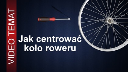 Jak centrować koło roweru - Sposoby centrowania koła
