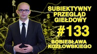 Subiektywny Przegląd Giełdowy Sobiesława Kozłowskiego #133